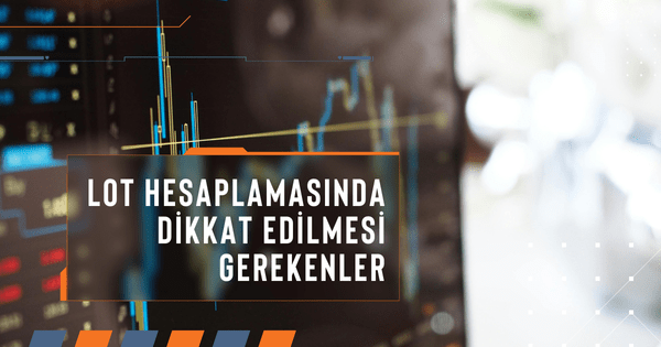 Forex Lot Hesaplamasında Dikkat Edilmesi Gerekenler