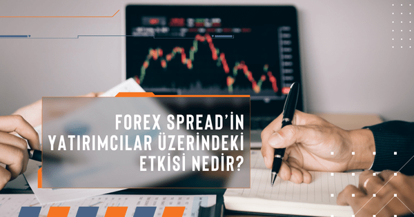 Forex spread’in yatırımcılar üzerindeki etkisi nedir?